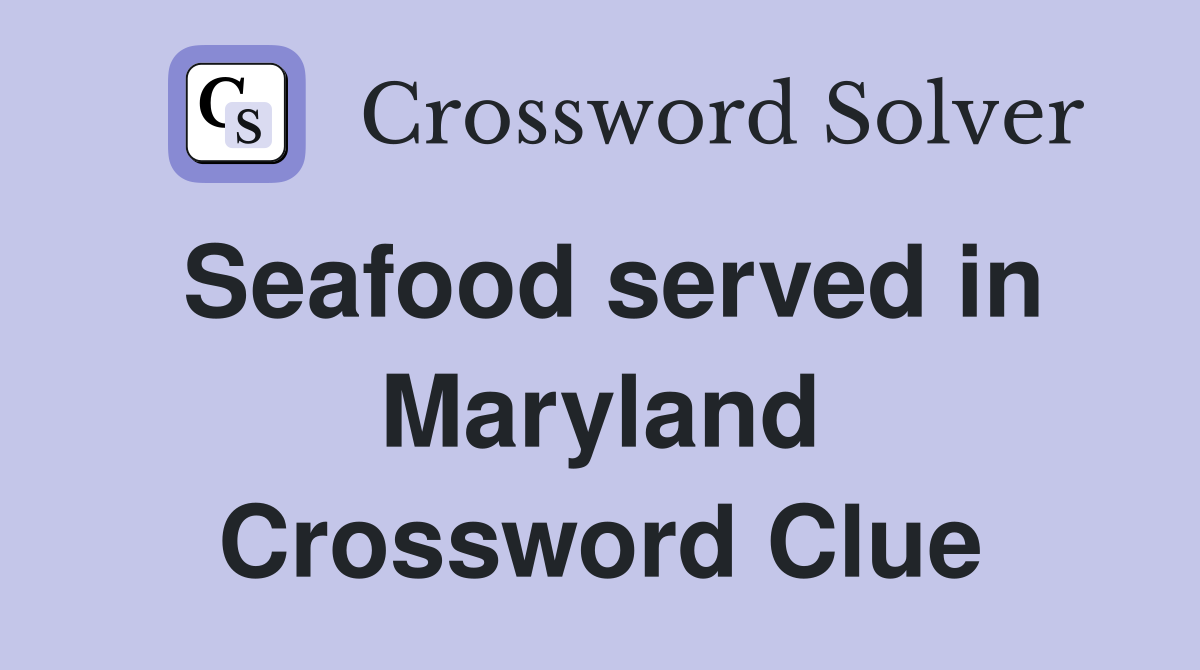 Seafood served in Maryland Crossword Clue