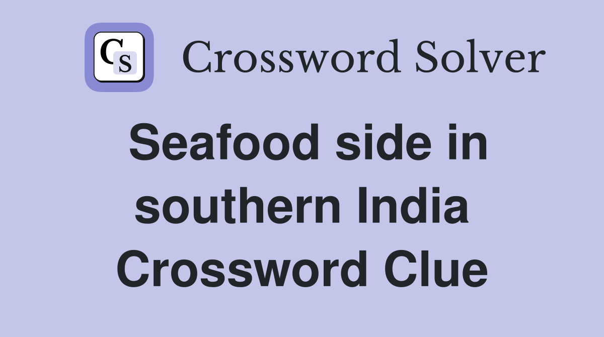 Seafood side in southern India Crossword Clue