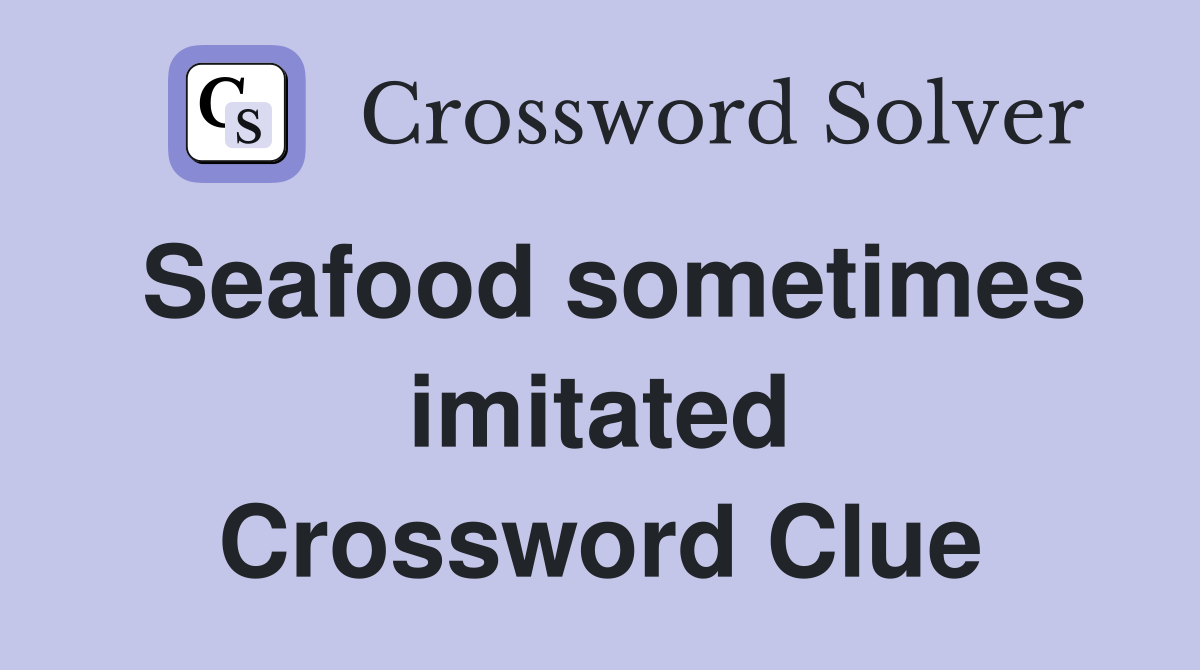 Seafood sometimes imitated Crossword Clue