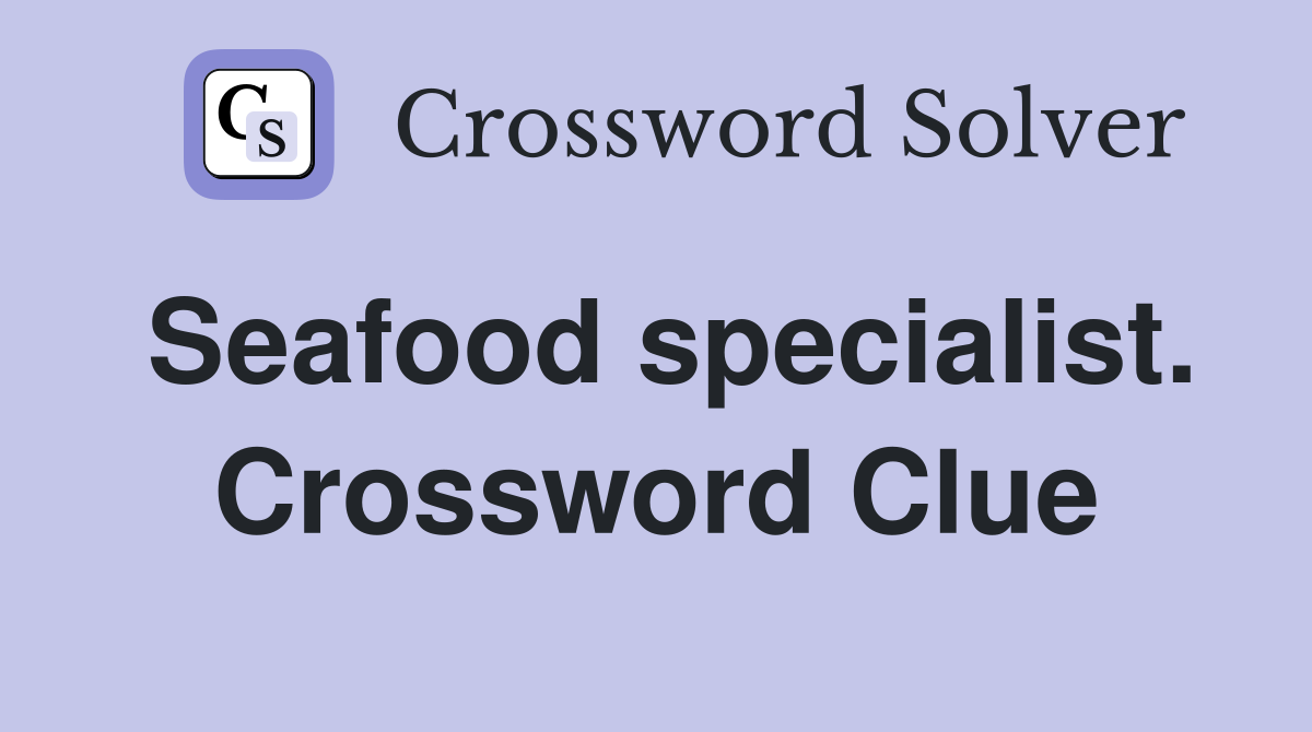 Seafood specialist. Crossword Clue