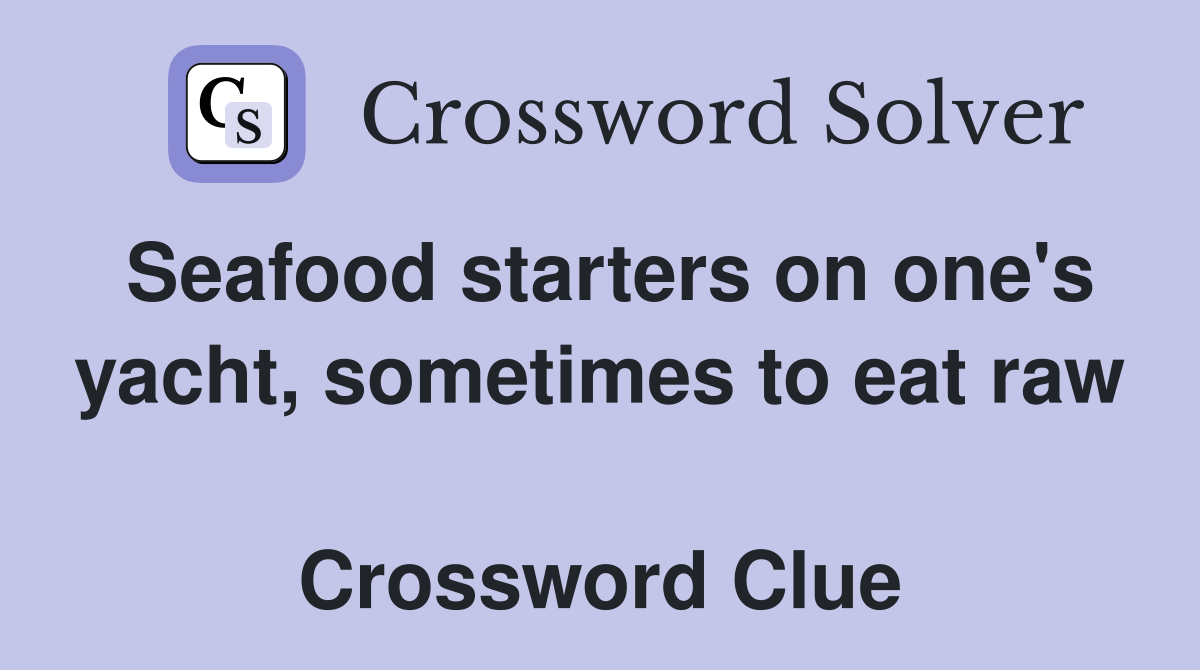 Seafood starters on one's yacht, sometimes to eat raw  Crossword Clue