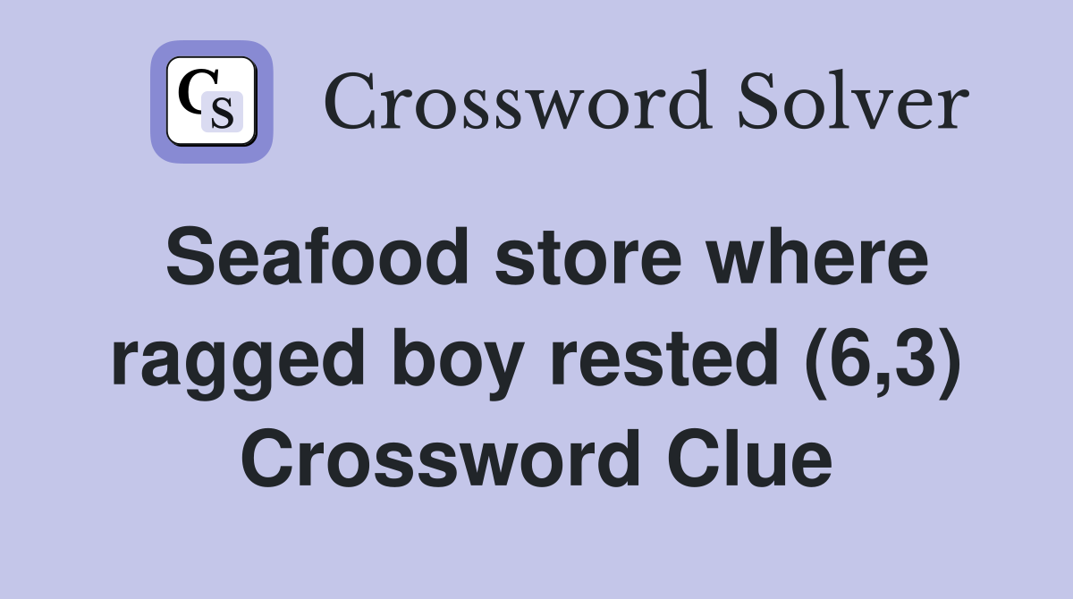 Seafood store where ragged boy rested (6,3) Crossword Clue
