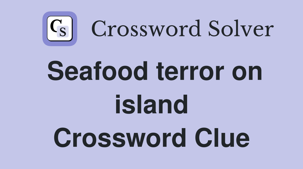 Seafood terror on island Crossword Clue