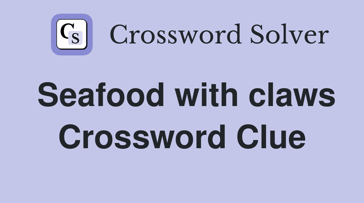 Seafood with claws Crossword Clue