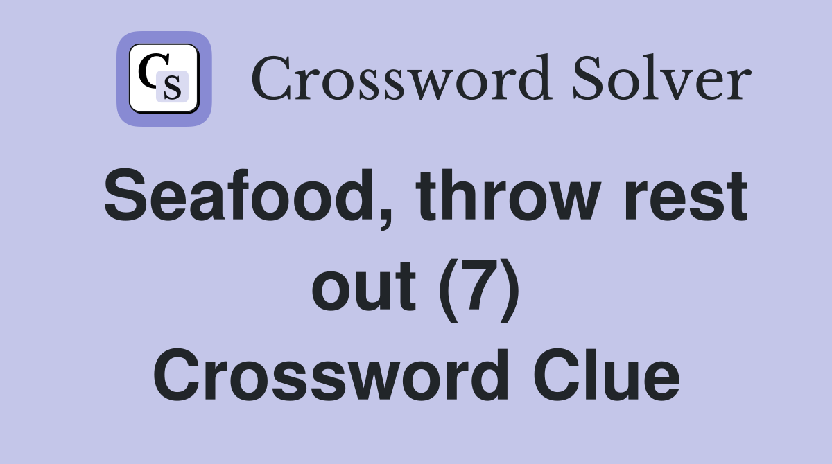 Seafood, throw rest out (7) Crossword Clue