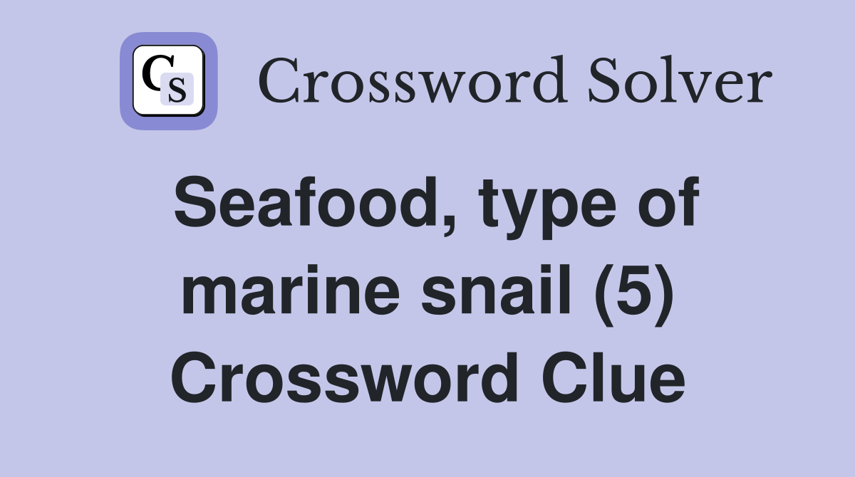 Seafood, type of marine snail (5) Crossword Clue