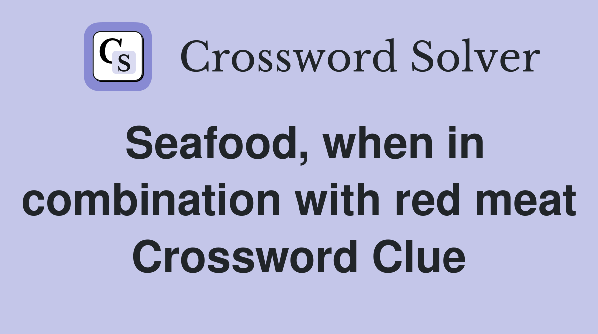 Seafood, when in combination with red meat Crossword Clue