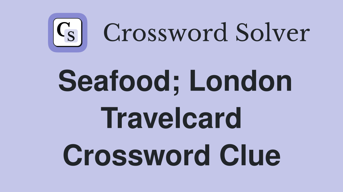 Seafood; London Travelcard Crossword Clue