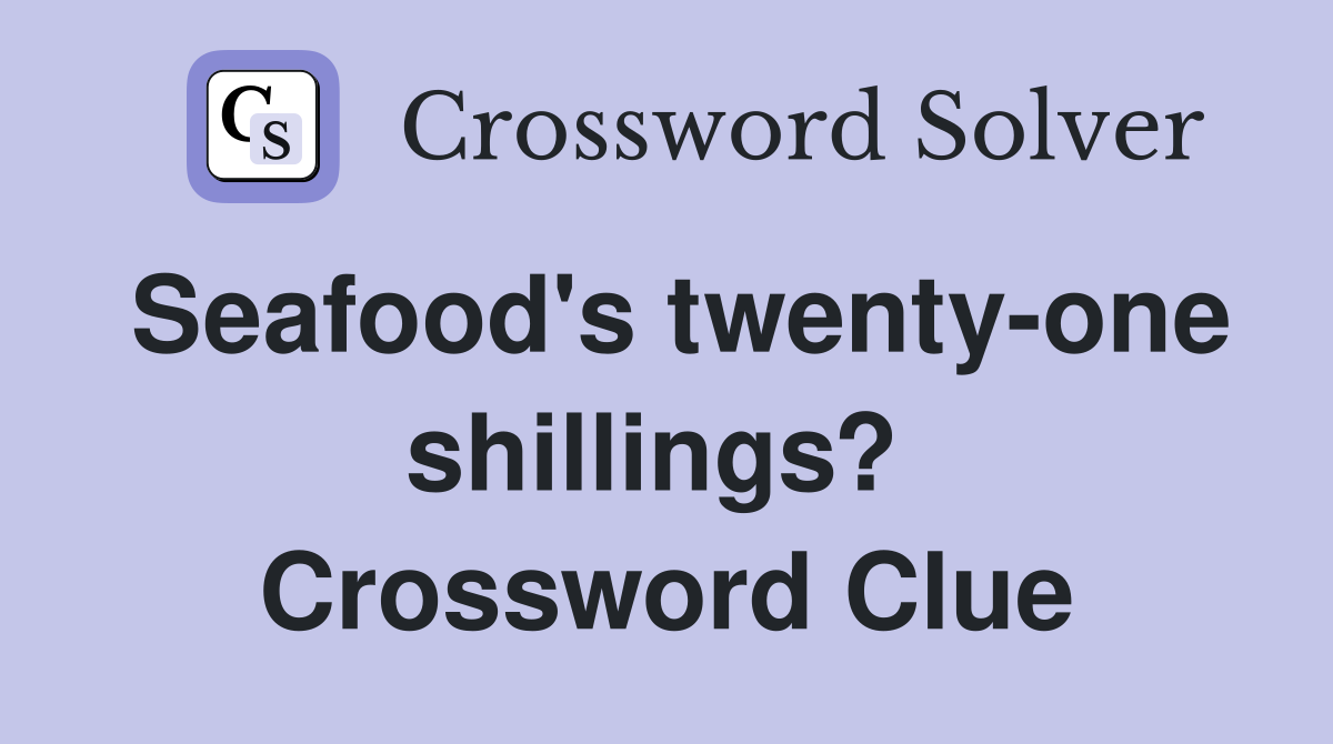 Seafood's twenty-one shillings?  Crossword Clue