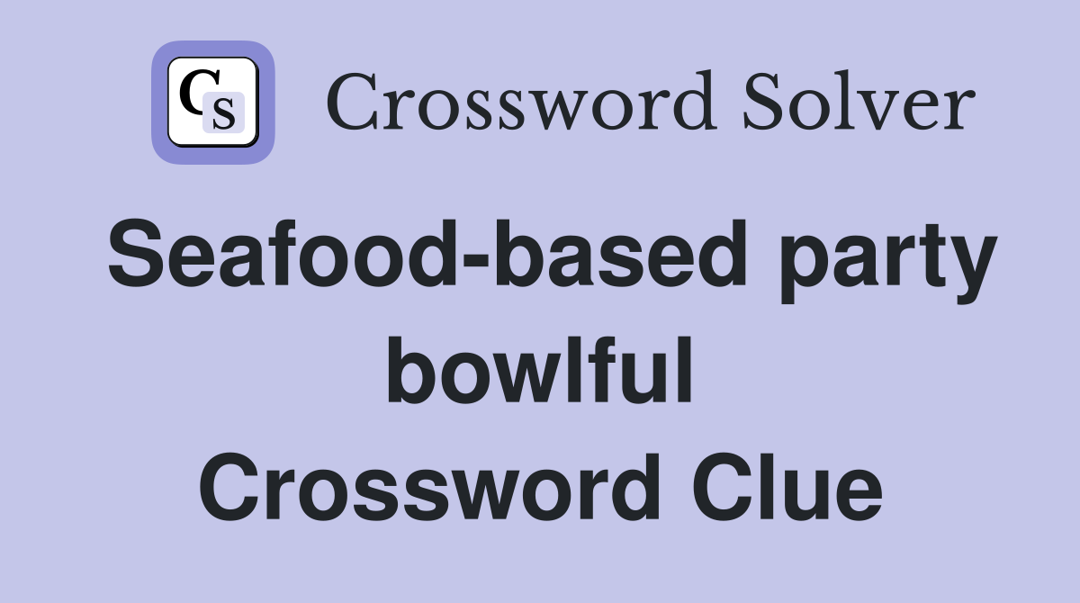 Seafood-based party bowlful Crossword Clue