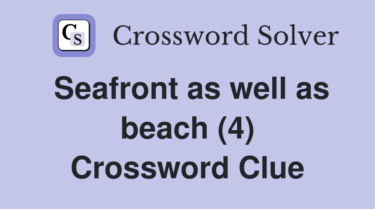 Seafront as well as beach (4) Crossword Clue