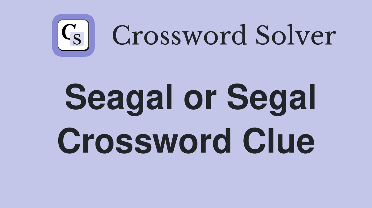 Seagal or Segal Crossword Clue