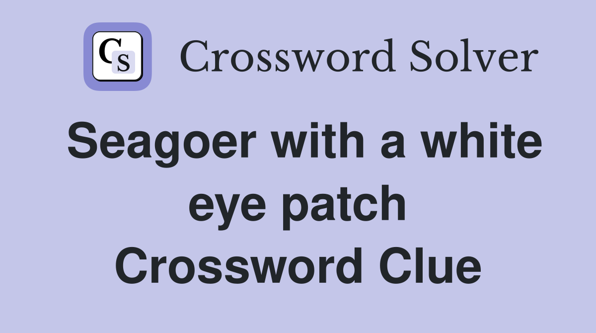 Seagoer with a white eye patch Crossword Clue