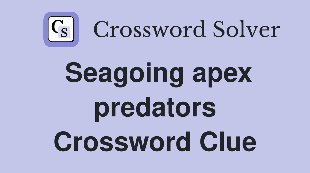 Seagoing apex predators Crossword Clue