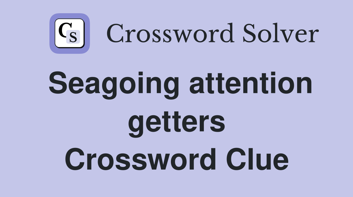 Seagoing attention getters Crossword Clue