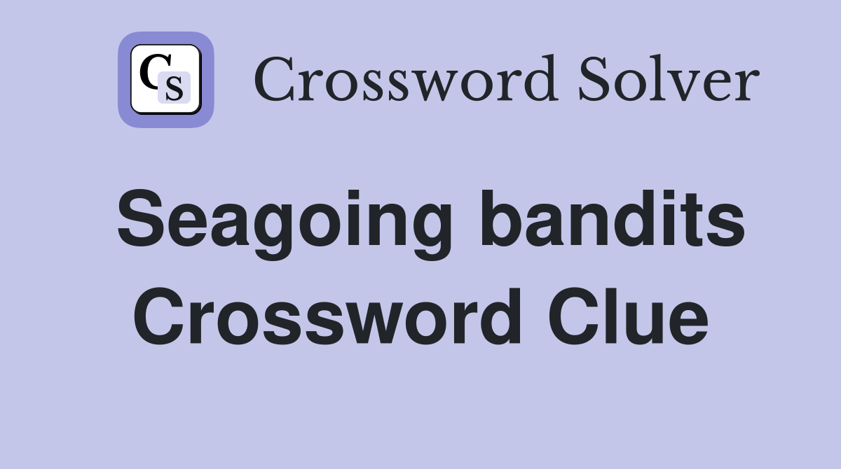 Seagoing bandits Crossword Clue