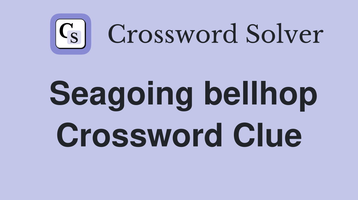 Seagoing bellhop Crossword Clue