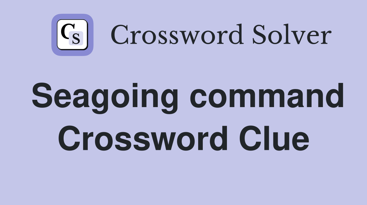 Seagoing command Crossword Clue