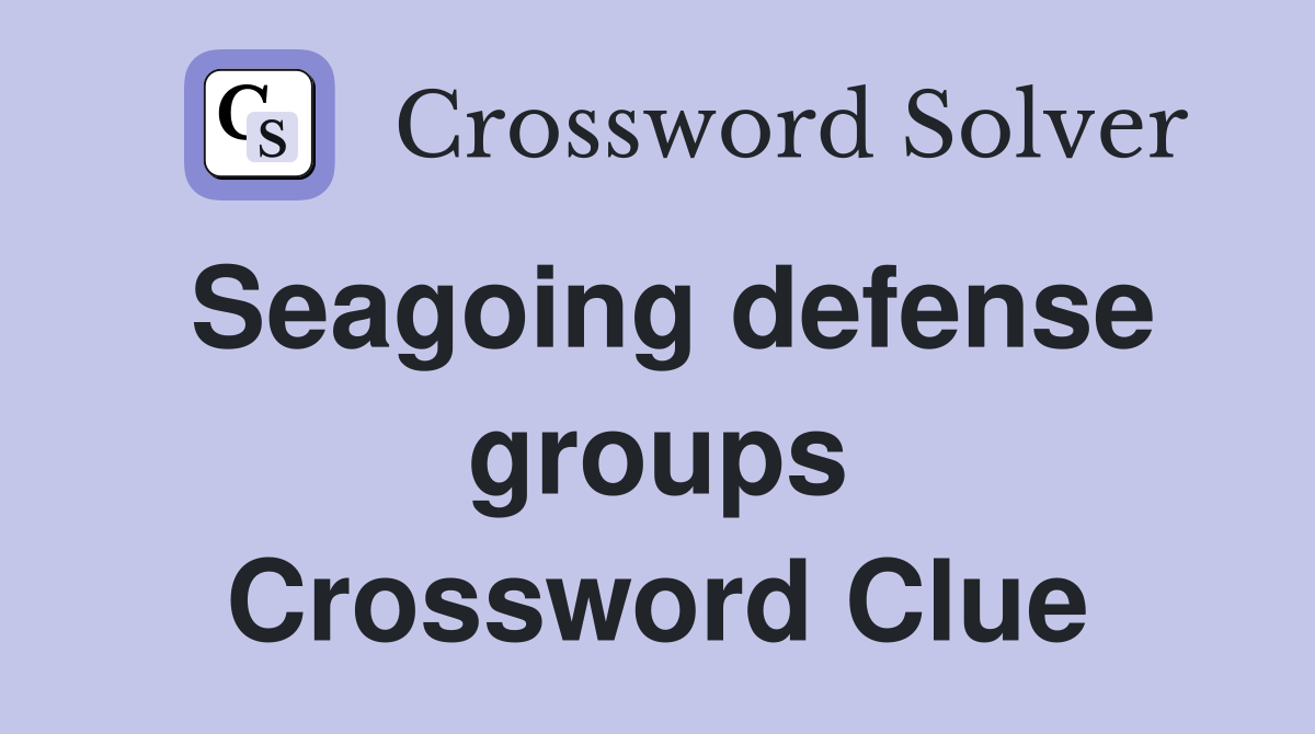 Seagoing defense groups Crossword Clue
