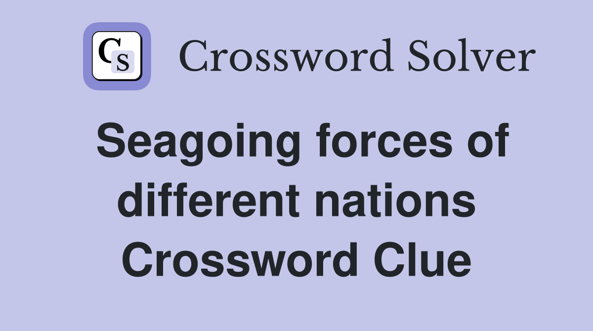Seagoing forces of different nations Crossword Clue
