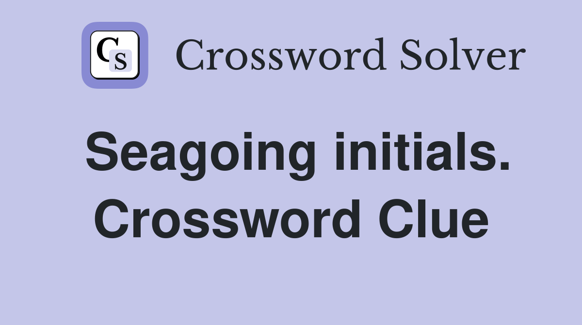 Seagoing initials. Crossword Clue