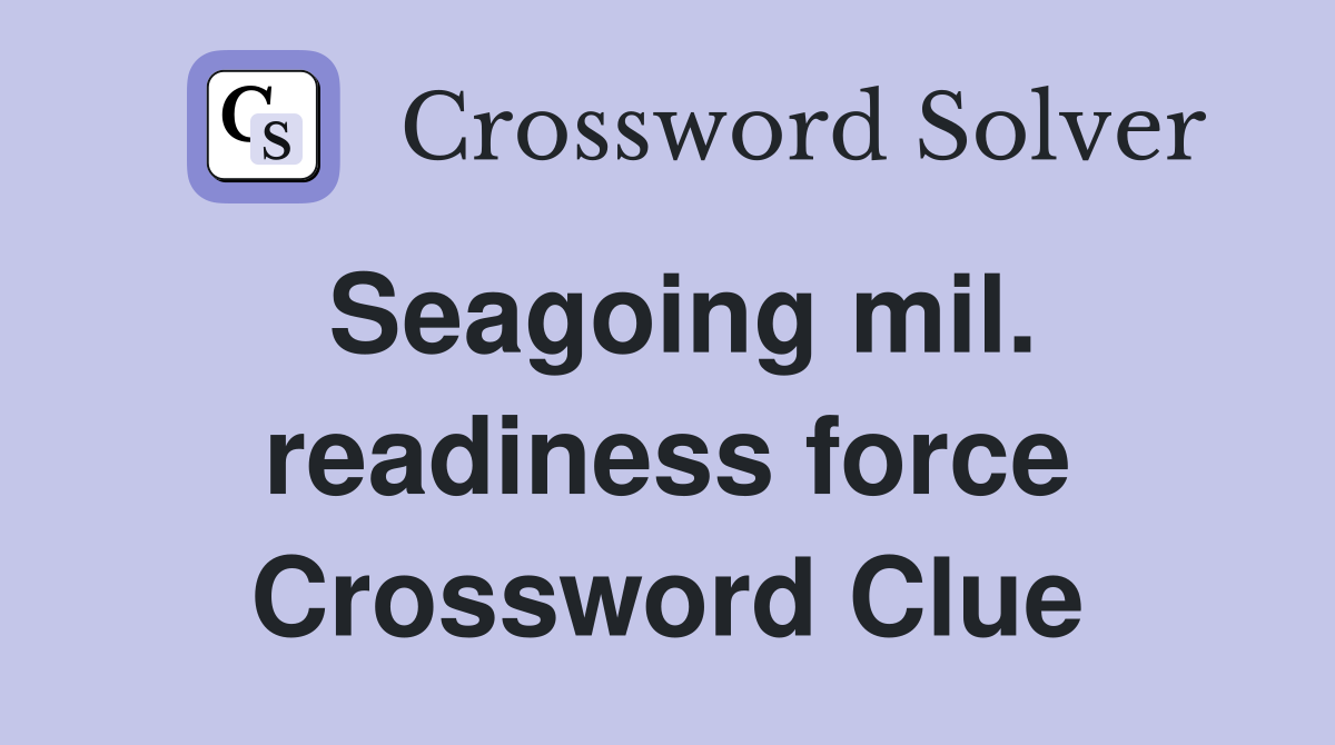 Seagoing mil. readiness force Crossword Clue