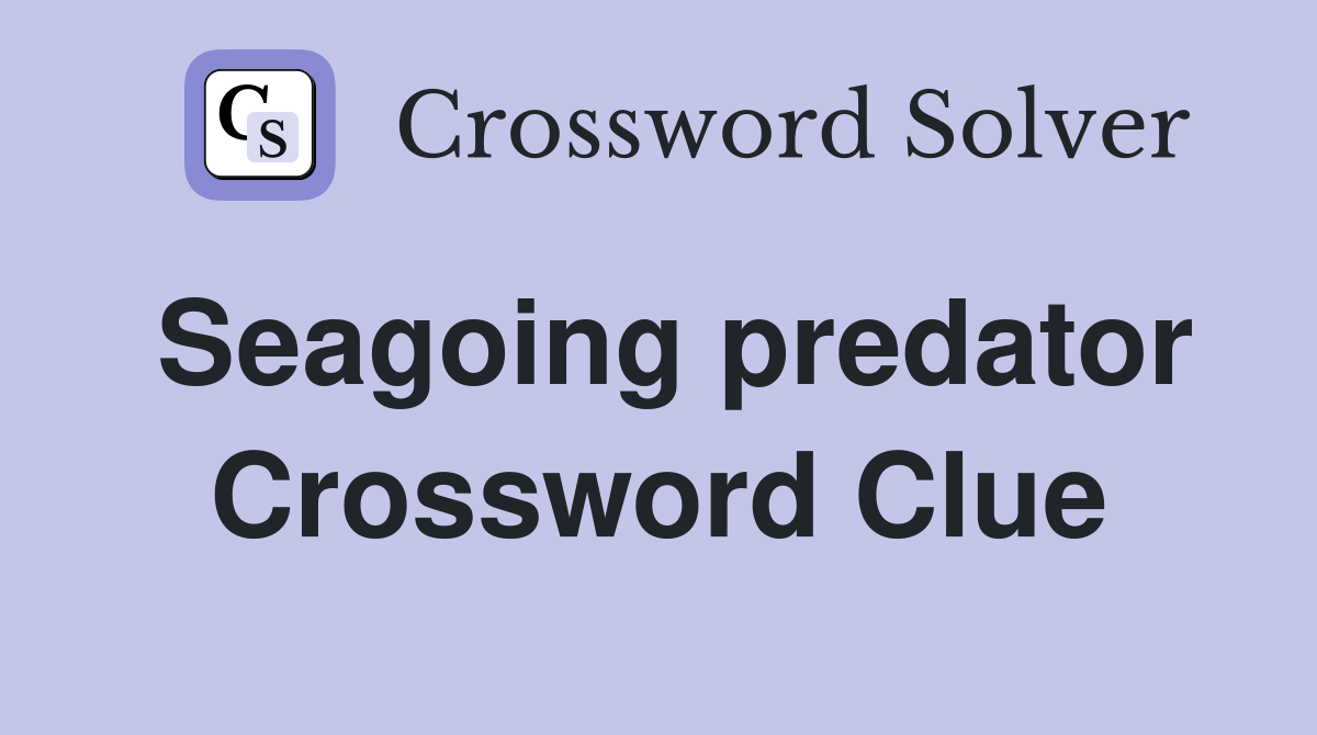 Seagoing predator Crossword Clue