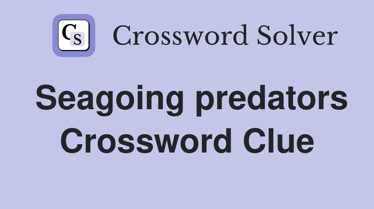 Seagoing predators Crossword Clue