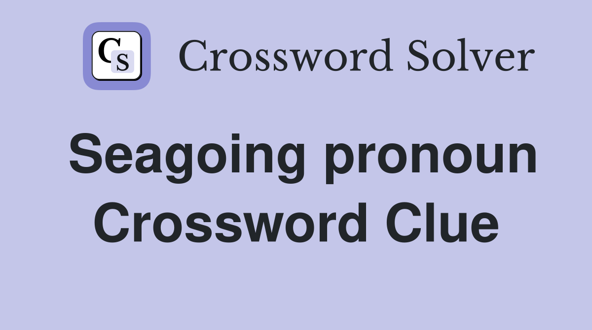 Seagoing pronoun Crossword Clue