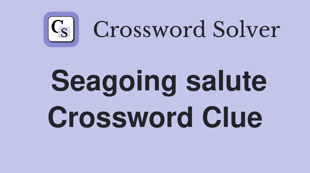 Seagoing salute Crossword Clue