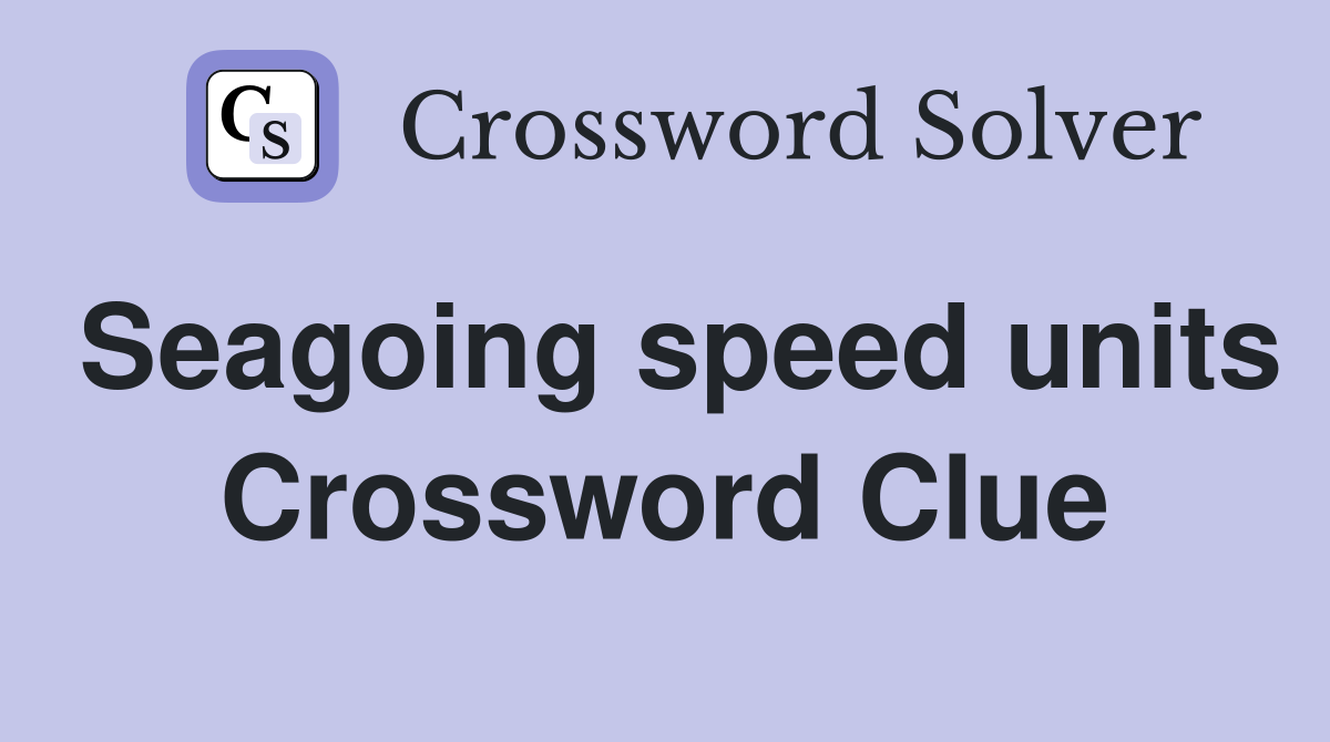 Seagoing speed units Crossword Clue