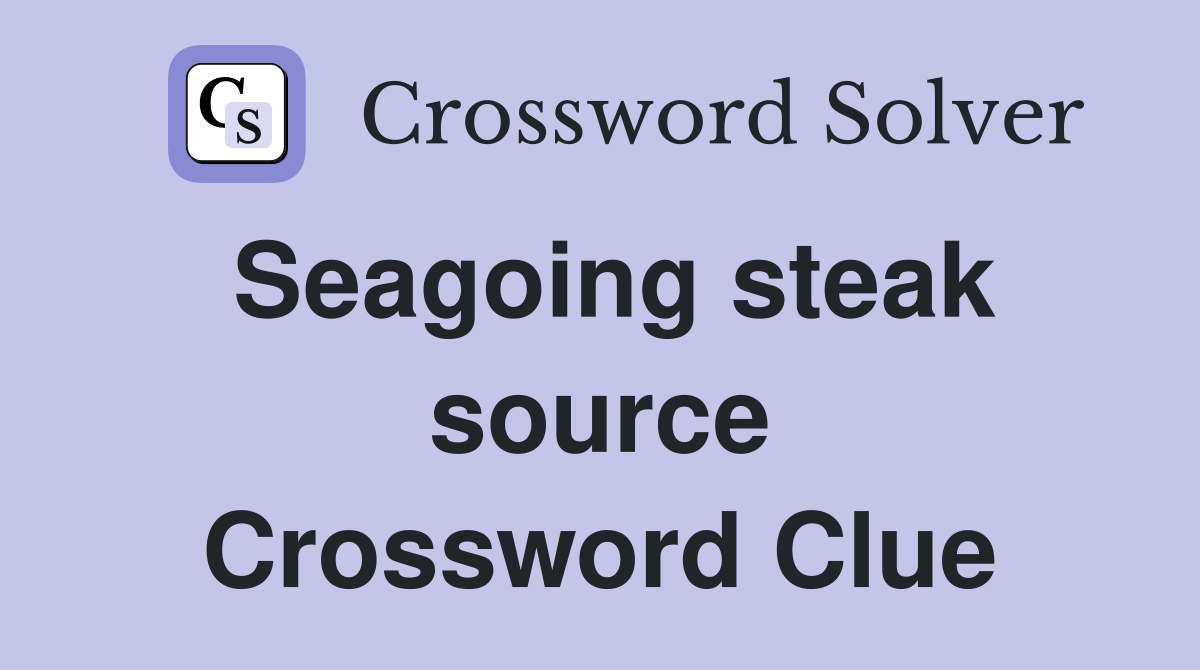 Seagoing steak source Crossword Clue