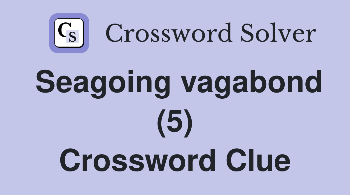 Seagoing vagabond (5) Crossword Clue