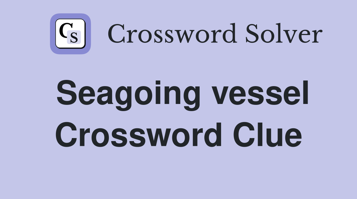 Seagoing vessel Crossword Clue