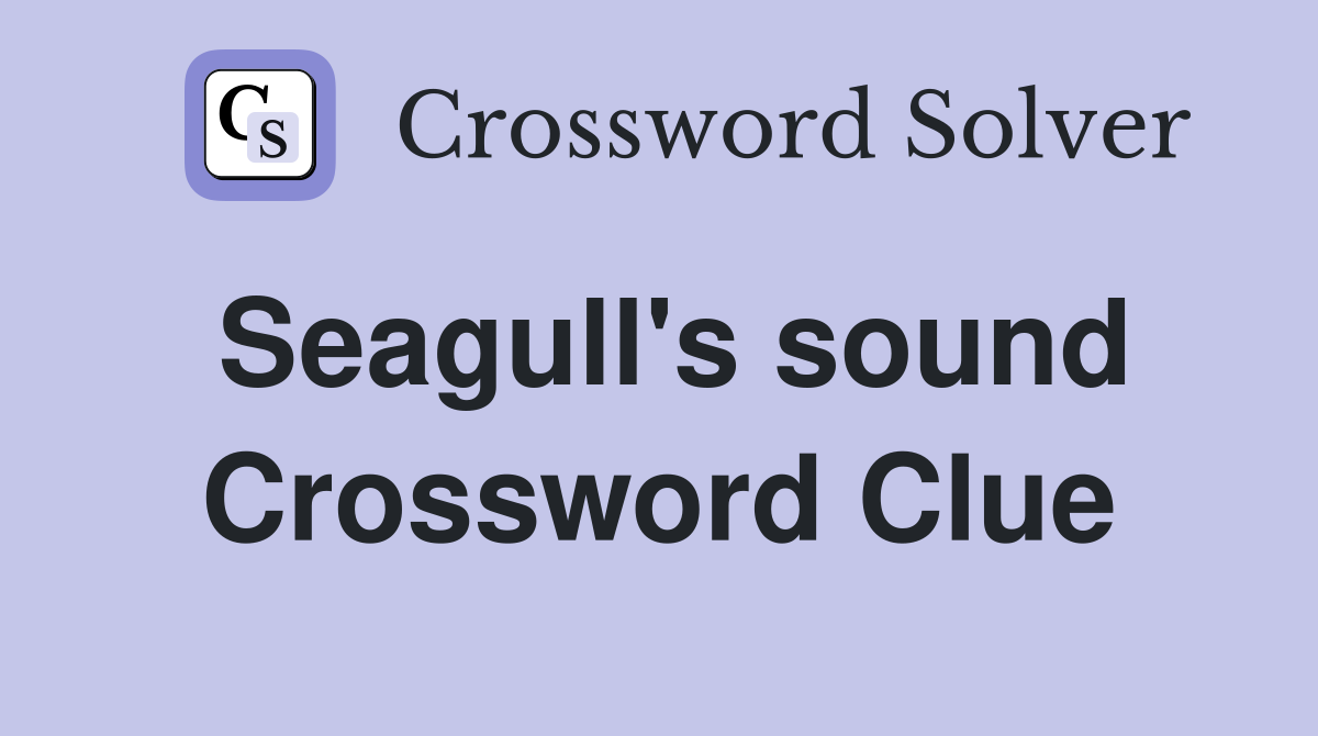 Seagull's sound Crossword Clue