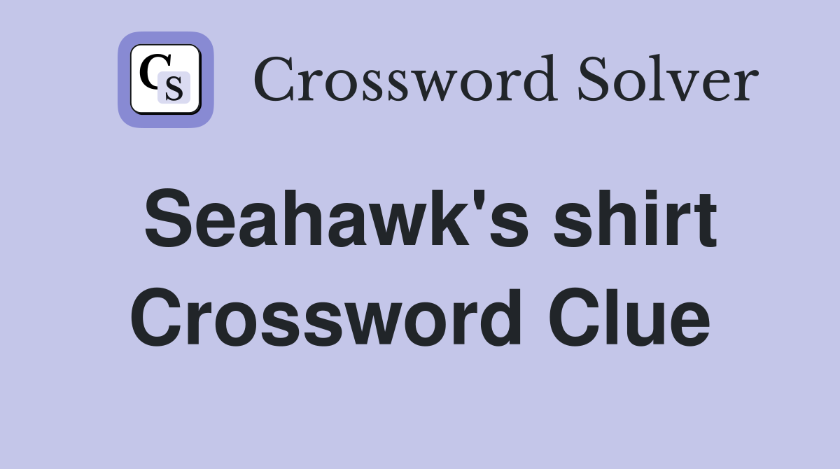 Seahawk's shirt Crossword Clue