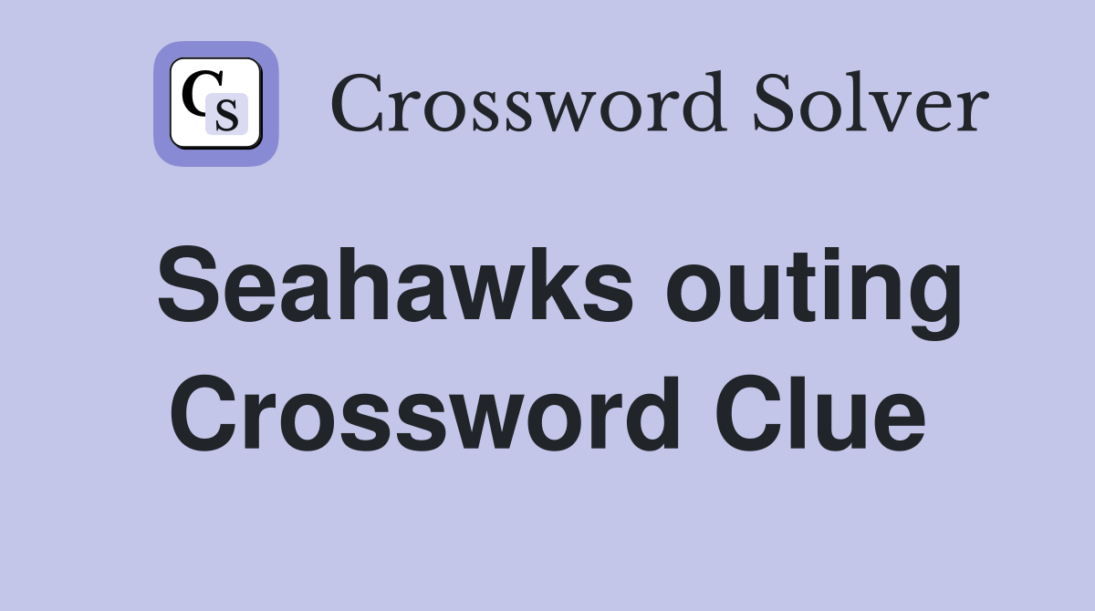 Seahawks outing Crossword Clue