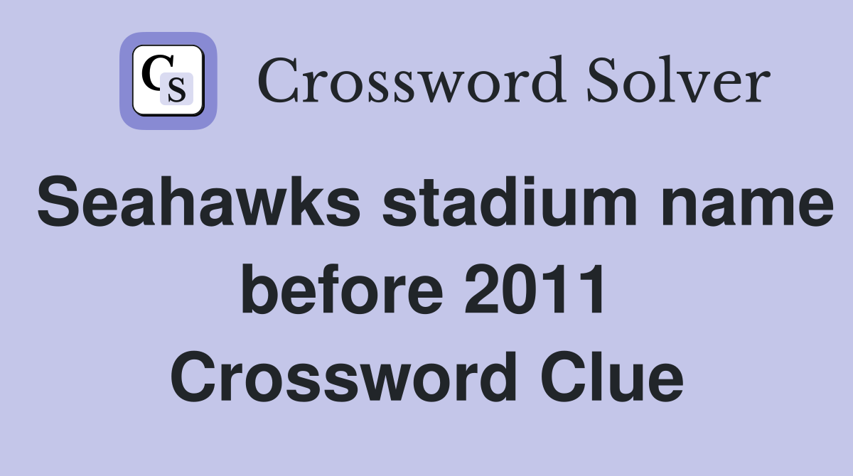 Seahawks stadium name before 2011 Crossword Clue