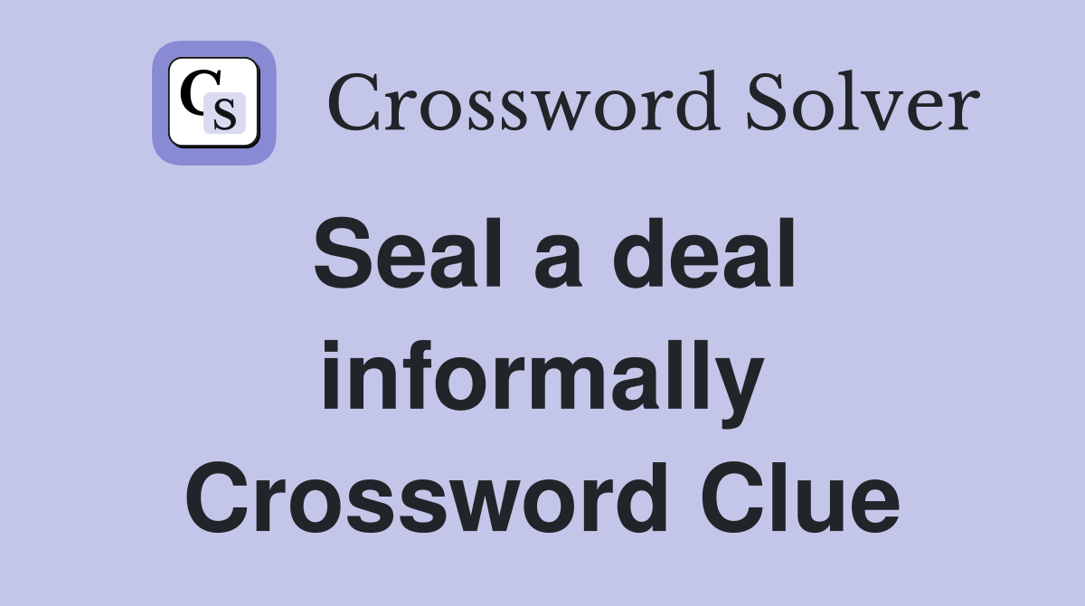 Seal a deal informally Crossword Clue