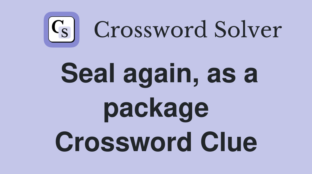 Seal again, as a package Crossword Clue