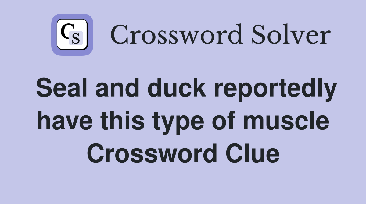 Seal and duck reportedly have this type of muscle Crossword Clue