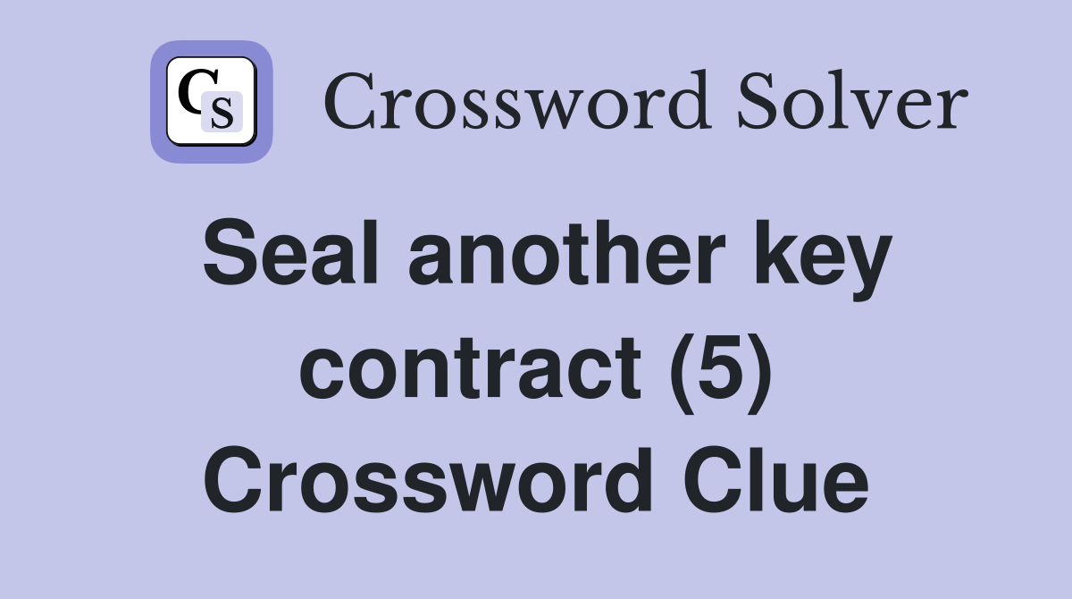 Seal another key contract (5) Crossword Clue