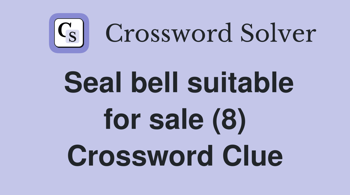Seal bell suitable for sale (8) Crossword Clue