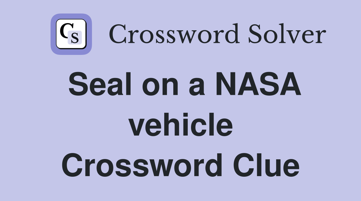 Seal on a NASA vehicle Crossword Clue