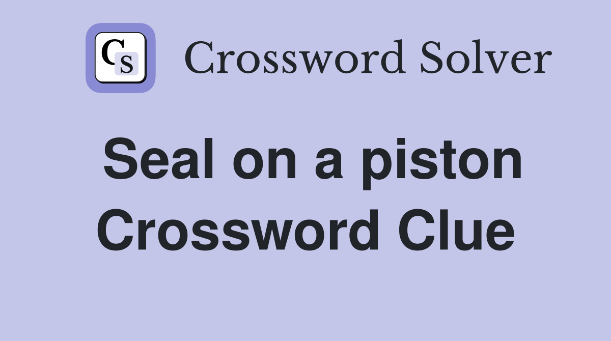 Seal on a piston Crossword Clue