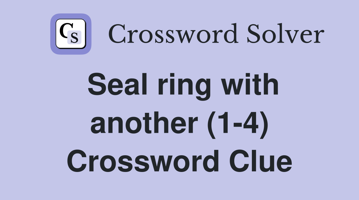 Seal ring with another (1-4) Crossword Clue