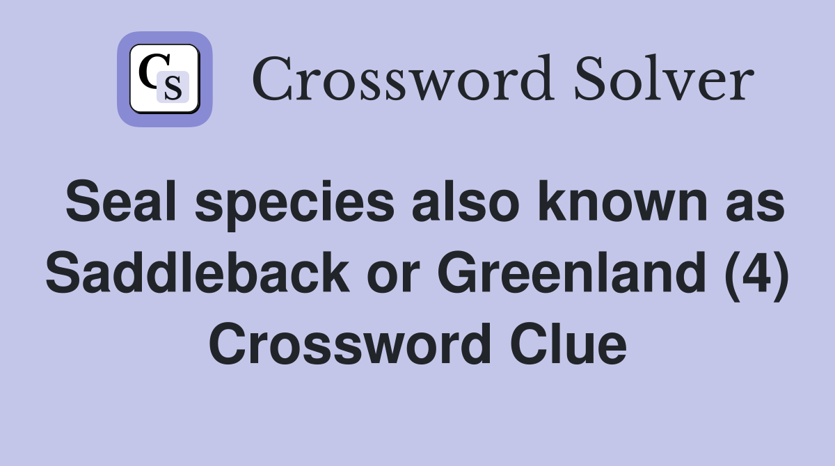 Seal species also known as Saddleback or Greenland (4) Crossword Clue