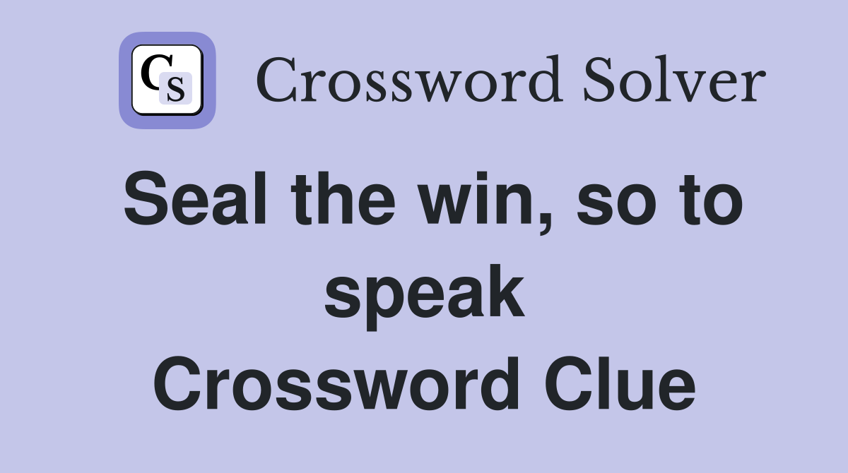 Seal the win, so to speak Crossword Clue