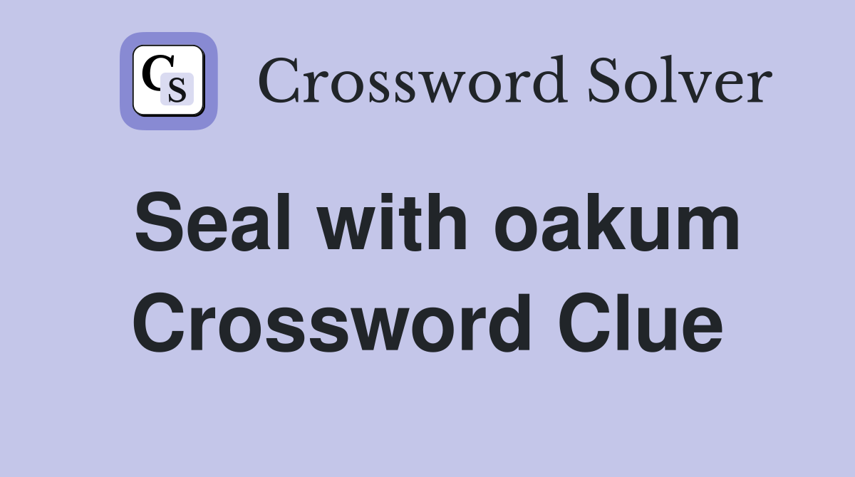 Seal with oakum Crossword Clue