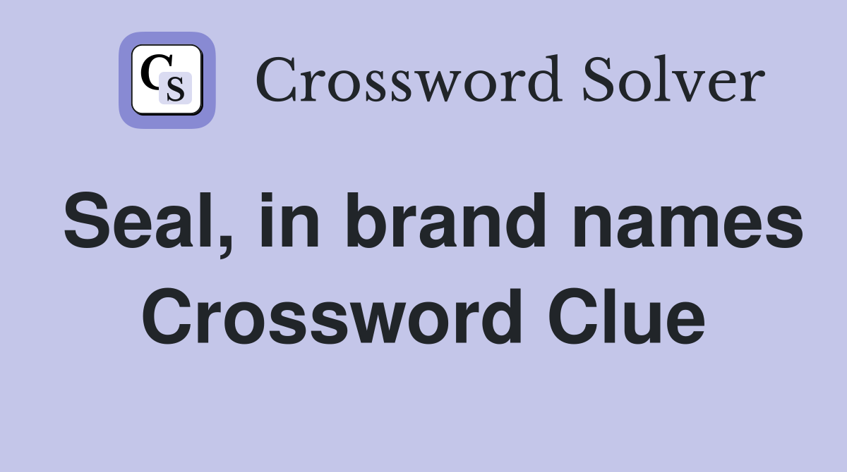 Seal, in brand names Crossword Clue